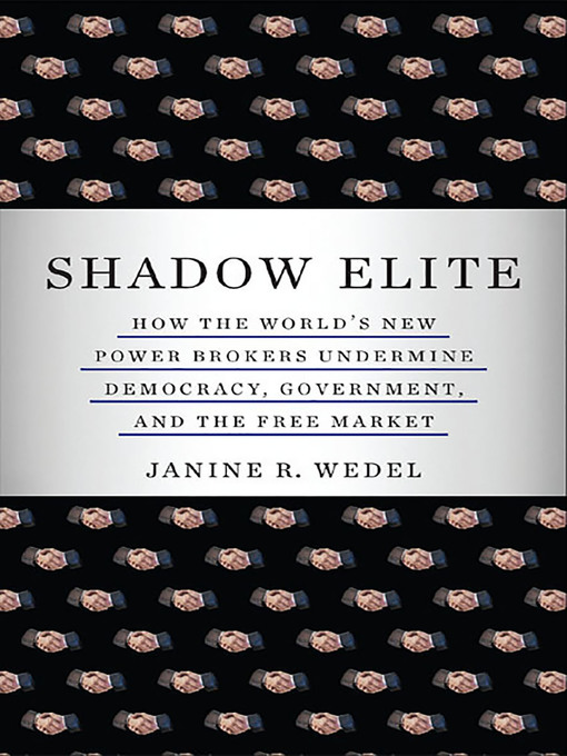 Title details for Shadow Elite by Janine R. Wedel - Available
